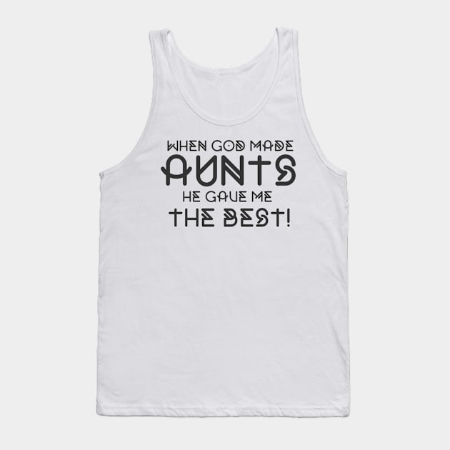 When God Made Aunts He Gave Me The Best Funny Auntie Tank Top by BOB